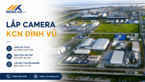 lap-camera-kcn-dinh-vu-giai-phap-giam-sat-an-ninh-hieu-qua