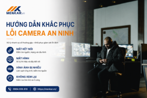 Hướng dẫn khắc phục lỗi camera an ninh MENKAR