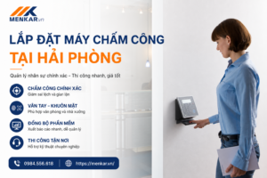 Lắp đặt máy chấm công tại Hải Phòng uy tín MENKAR