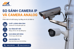 So sánh camera IP và camera Analog MENKAR