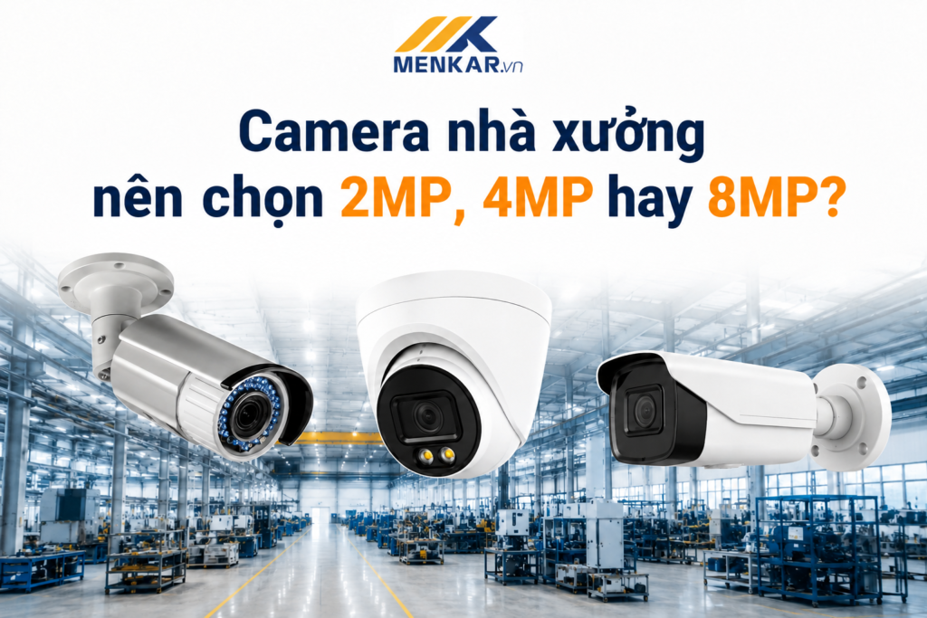 camera-nha-xuong-nen-chon-2mp-4mp-hay-8mp